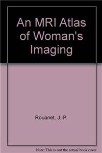 An MRI Atlas of Woman's Imaging