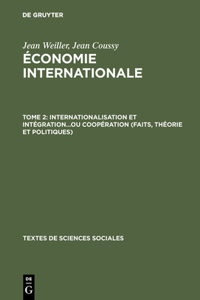 Économie internationale, Tome 2, Internationalisation et intégration...ou coopération (faits, théorie et politiques)