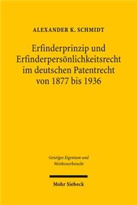 Erfinderprinzip und Erfinderpersonlichkeitsrecht im deutschen Patentrecht von 1877 bis 1936