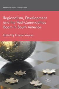 Regionalism, Development and the Post-Commodities Boom in South America