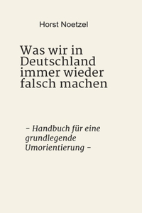 Was wir in Deutschland immer wieder falsch machen