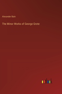 Minor Works of George Grote