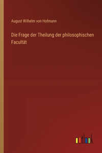 Frage der Theilung der philosophischen Facultät