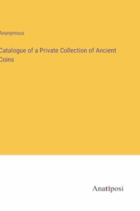 Catalogue of a Private Collection of Ancient Coins