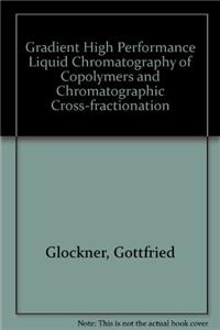 Gradient High Performance Liquid Chromatography of Copolymers and Chromatographic Cross-fractionation