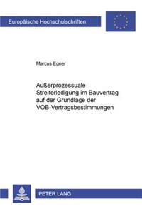 Außerprozessuale Streiterledigung Im Bauvertrag Auf Der Grundlage Der Vob-Vertragsbestimmungen