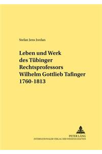 Leben Und Werk Des Tuebinger Rechtsprofessors Wilhelm Gottlieb Tafinger 1760-1813