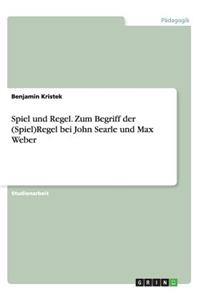 Spiel und Regel. Zum Begriff der (Spiel)Regel bei John Searle und Max Weber