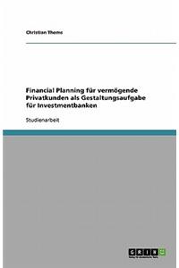 Financial Planning für vermögende Privatkunden als Gestaltungsaufgabe für Investmentbanken