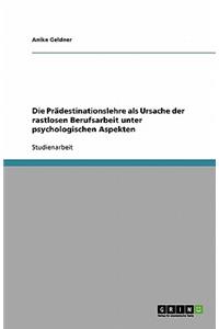 Die Prädestinationslehre als Ursache der rastlosen Berufsarbeit unter psychologischen Aspekten