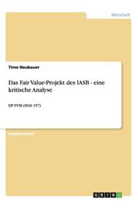 Das Fair Value-Projekt des IASB - eine kritische Analyse