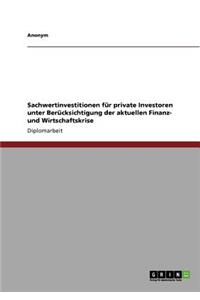Sachwertinvestitionen für private Investoren unter Berücksichtigung der aktuellen Finanz- und Wirtschaftskrise