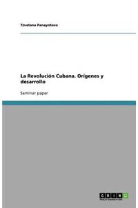 La Revolución Cubana. Orígenes y desarrollo