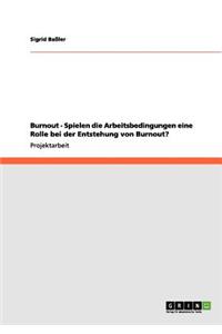 Burnout - Spielen die Arbeitsbedingungen eine Rolle bei der Entstehung von Burnout?