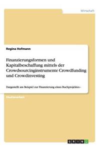 Finanzierungsformen und Kapitalbeschaffung mittels der Crowdsourcinginstrumente Crowdfunding und Crowdinvesting