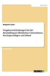 Vergabeentscheidungen bei der Beschaffung in öffentlichen Unternehmen. Rechtsgrundlagen und Ablauf