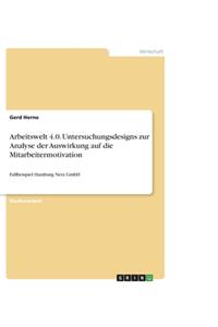 Arbeitswelt 4.0. Untersuchungsdesigns zur Analyse der Auswirkung auf die Mitarbeitermotivation