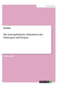 Die atmosphärische Zirkulation der Subtropen und Tropen