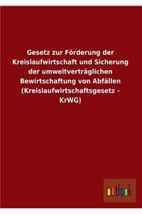 Gesetz Zur Forderung Der Kreislaufwirtschaft Und Sicherung Der Umweltvertraglichen Bewirtschaftung Von Abfallen (Kreislaufwirtschaftsgesetz - Krwg)