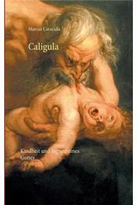 Caligula: Kindheit und Jugend eines Gottes