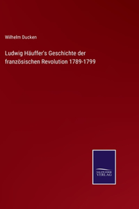 Ludwig Häuffer's Geschichte der französischen Revolution 1789-1799