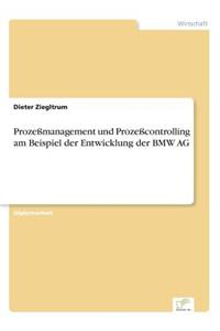 Prozeßmanagement und Prozeßcontrolling am Beispiel der Entwicklung der BMW AG