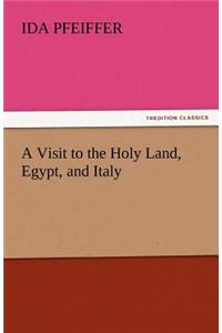 A Visit to the Holy Land, Egypt, and Italy