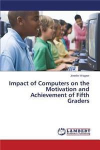 Impact of Computers on the Motivation and Achievement of Fifth Graders