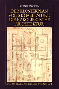 Der Klosterplan Von St. Gallen Und Seine Stellung in Der Karolingischen Architektur