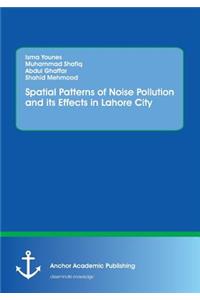 Spatial Patterns of Noise Pollution and its Effects in Lahore City