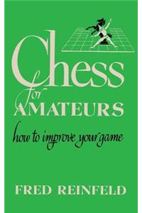 Chess for Amateurs How to Improve Your Game