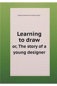 Learning to Draw Or, the Story of a Young Designer