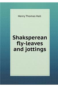Shaksperean Fly-Leaves and Jottings