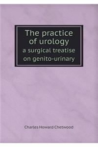 The Practice of Urology a Surgical Treatise on Genito-Urinary