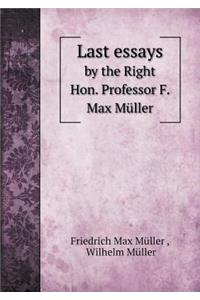 Last Essays by the Right Hon. Professor F. Max Müller