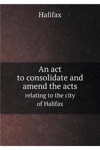An ACT to Consolidate and Amend the Acts Relating to the City of Halifax