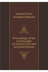 Proceedings of the Grand Lodge of Ancient Free and Accepted Masons