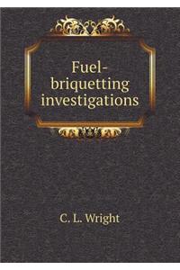Fuel-Briquetting Investigations