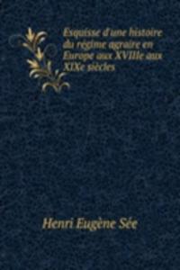 Esquisse d'une histoire du regime agraire en Europe aux XVIIIe aux XIXe siecles