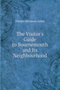 Visitor's Guide to Bournemouth and Its Neighbourhood