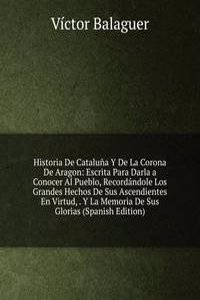 Historia De Cataluna Y De La Corona De Aragon