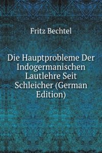 Die Hauptprobleme Der Indogermanischen Lautlehre Seit Schleicher (German Edition)