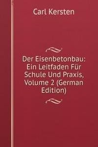 Der Eisenbetonbau: Ein Leitfaden Fur Schule Und Praxis, Volume 2 (German Edition)