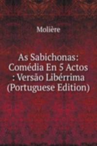 As Sabichonas: Comedia En 5 Actos : Versao Liberrima (Portuguese Edition)