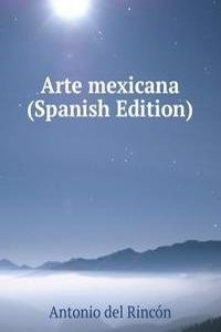 Arte mexicana (Spanish Edition)