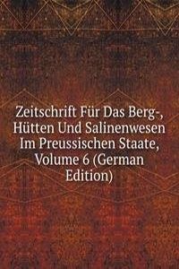 Zeitschrift Fur Das Berg-, Hutten Und Salinenwesen Im Preussischen Staate, Volume 6 (German Edition)