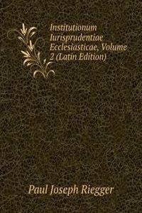 Institutionum Iurisprudentiae Ecclesiasticae, Volume 2 (Latin Edition)