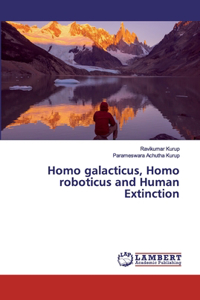 Homo galacticus, Homo roboticus and Human Extinction