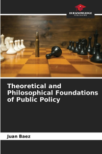 Theoretical and Philosophical Foundations of Public Policy