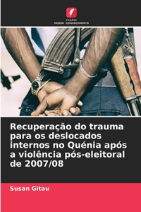 Recuperação do trauma para os deslocados internos no Quénia após a violência pós-eleitoral de 2007/08